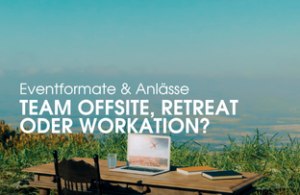 Offsite, Retreat oder Workation?
